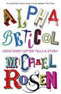 Cover image of book Alphabetical: How Every Letter Tells a Story by Michael Rosen