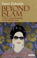Beyond Islam: A New Understanding of the Middle East by Sami Zubaida