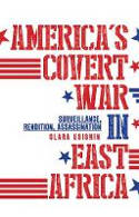 Cover image of book America's Covert War in East Africa: Surveillance, Rendition, Assassination by Clara Usiskin 