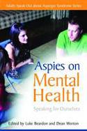 Cover image of book Aspies on Mental Health: Adults Speak Out About Asperger Syndrome by Luke Beardon and Dean Worton (Editors)