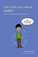 Cover image of book Can I Tell You About ADHD? A Guide of for Friends, Family and Professionals by Susan Yarney, illustrated by Chris Martin 
