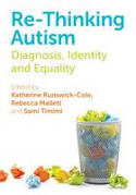 Cover image of book Re-Thinking Autism: Diagnosis, Identity, and Equality by Katherine Runswick-Cole, Rebecca Mallett and Sami Timimi (Editors)