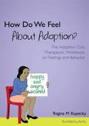 Cover image of book How Do We Feel About Adoption? The Adoption Club Therapeutic Workbook on Feelings and Behavior by Regina Kupecky, illustrated by Apsley