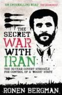Cover image of book The Secret War with Iran: The 30-year Covert Struggle for Control of a Rogue State by Ronen Bergman