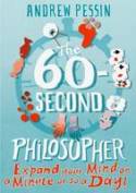 Cover image of book The 60-Second Philosopher: Expand Your Mind on a Minute or So a Day! by Andrew Pessin