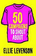 50 Campaigns to Shout About by Ellie Levenson