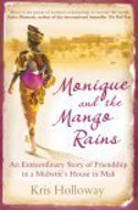 Cover image of book Monique and the Mango Rains: An Extraordinary Story of Friendship in a Midwife's House in Mali by Kris Henderson 