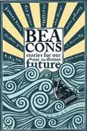 Cover image of book Beacons: Stories for Our Not So Distant Future by Gregory Norminton (Editor)