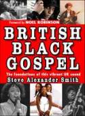 British Black Gospel: The Foundations of This Vibrant UK Sound by Steve Alexander Smith