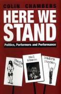 Cover image of book Here We Stand: Politics, Performers and Performance - Paul Robeson, Charlie Chaplin, Isadora Duncan by Colin Chambers