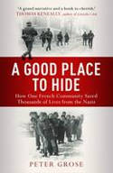 Cover image of book A Good Place to Hide: How One Community Saved Thousands from the Nazis in World War II by Peter Grose