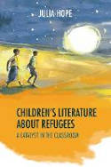 Cover image of book Children's Literature about Refugees: A Catalyst in the Classroom by Julia Hope 