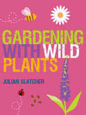 Gardening with Wild Plants by Julian Slatcher