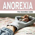Anorexia: The Essential Guide by Ilona Burton