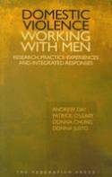 Cover image of book Domestic Violence - Working with Men: Research, Experience, Practice, and Integrated Responses by Andrew Day, Patrick O'Leary, Donna Chung and Donna Justo 
