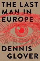 Cover image of book The Last Man in Europe: A Novel by Dennis Glover