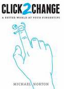 Cover image of book Click2Change: A Better World at Your Fingertips by Michael Norton