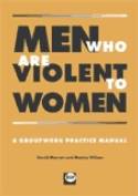 Men Who Are Violent To Women: a Groupwork Practice Manual by David Morran & Monica Wilson