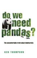 Cover image of book Do We Need Pandas? The Uncomfortable Truth About Biodiversity by Dr Ken Thompson