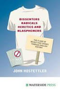 Cover image of book Dissenters, Radicals, Heretics and Blasphemers by John Hostettler