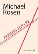 Cover image of book Fighters for Life: Selected Poems by Michael Rosen