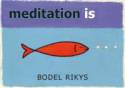 Meditation Is... by Bodel Rikys