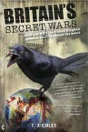 Cover image of book Britain's Secret Wars: How and Why the United Kingdom Sponsors Conflict Around the World by T. J. Coles 