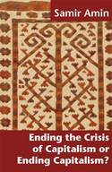 Cover image of book Ending the Crisis of Capitalism or Ending Capitalism? by Samir Amin 