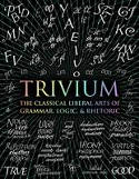 Cover image of book Trivium: The Classical Liberal Arts of Grammar, Logic, & Rhetoric by John Martineau (Editor)