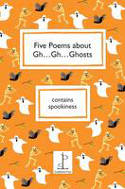 Cover image of book Five Poems About Gh...Gh...Ghosts by Various poets