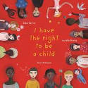 Cover image of book I Have the Right To Be a Child by Alain Serres, illustrated by Aurlia Fronty, translated by Sarah Ardizzone