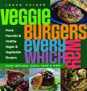Cover image of book Veggie Burgers Every Which Way: Plus Toppings, Sides, Buns and More by Lukas Volger