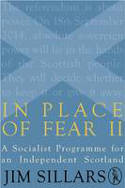 In Place of Fear II: A Socialist Programme for an Independent Scotland by Jim Sillar