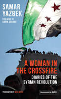 Cover image of book A Woman in the Crossfire: Diaries of the Syrian Revolution by Samar Yazbek