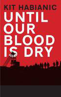 Cover image of book Until Our Blood is Dry by Kit Habianic