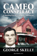Cover image of book The Cameo Conspiracy: A Shocking True Story of Murder and Injustice by George Skelly 