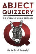 Cover image of book Abject Quizzery: The Thoroughly Depressing Quiz Book by Karl Shaw
