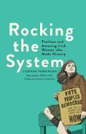Cover image of book Rocking the System: Fearless and Amazing Irish Women who Made History by Siobhán Parkinson, illustrated by Bren Luke 