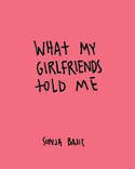 Cover image of book What My Girlfriends Told Me by Sonja Bajic