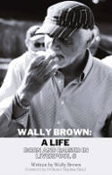 Cover image of book Wally Brown: A Life - Born & Raised in Liverpool 8 by Wally Brown