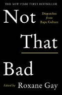Cover image of book Not That Bad: Dispatches from Rape Culture by Roxane Gay 