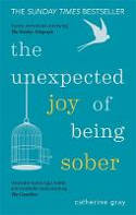 Cover image of book The Unexpected Joy of Being Sober: Discovering a happy, healthy, wealthy alcohol-free life by Catherine Gray 