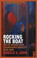 Cover image of book Rocking the Boat: Welsh Women who Championed Equality 1840-1990 by Angela V. John