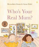 Cover image of book Who's Your Real Mum? by Bernadette Green and Anna Zobel 