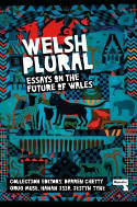 Cover image of book Welsh (Plural): Essays on the Future of Wales by Darren Chetty, Hanan Issa, Grug Muse & Iestyn Tyne (Editors) 