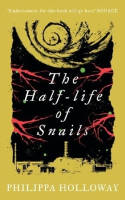 Cover image of book The Half-Life of Snails by Philippa Holloway