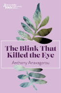 Cover image of book The Blink That Killed The Eye by Anthony Anaxagorou 
