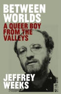 Cover image of book Between Worlds: A Queer Boy from the Valleys by Jeffrey Weeks 