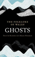 Cover image of book The Folklore of Wales: Ghosts by Delyth Badder and Mark Norman