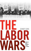 Cover image of book The Labor Wars: From the Molly Maguires to the Sit Downs by Sidney Lens 